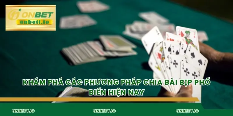 Khám phá các phương pháp chia bài bịp phổ biến hiện nay
