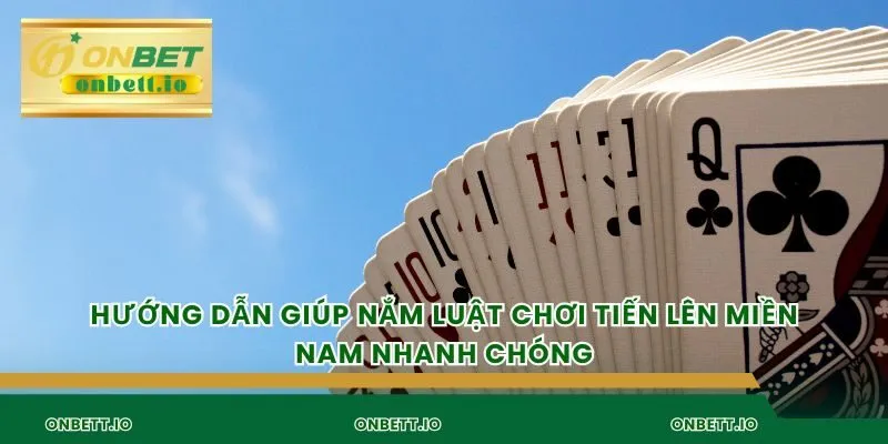 Hướng dẫn giúp nắm luật chơi tiến lên miền Nam nhanh chóng